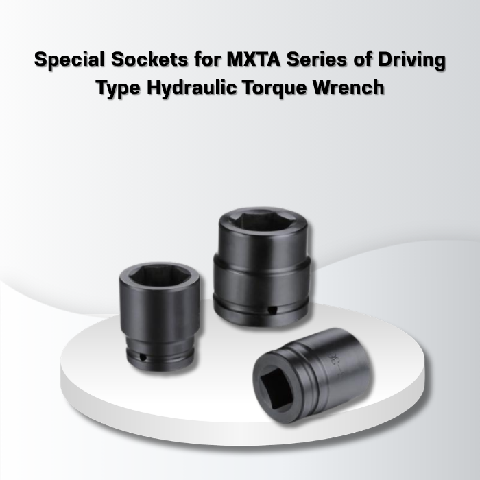 Special Sockets for MXTA Series of Driving Type Hydraulic Torque Wrench